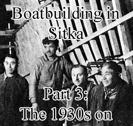 Boatbuilding in Sitka Part 3: After 1930